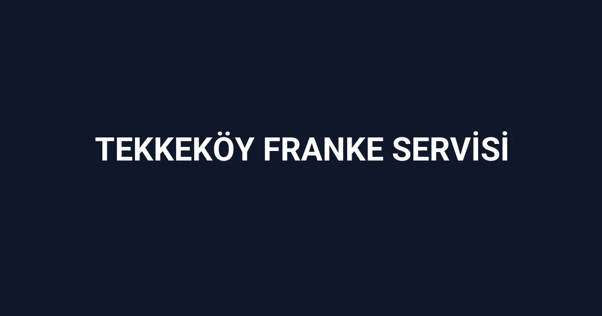 Tekkeköy Franke Servisi